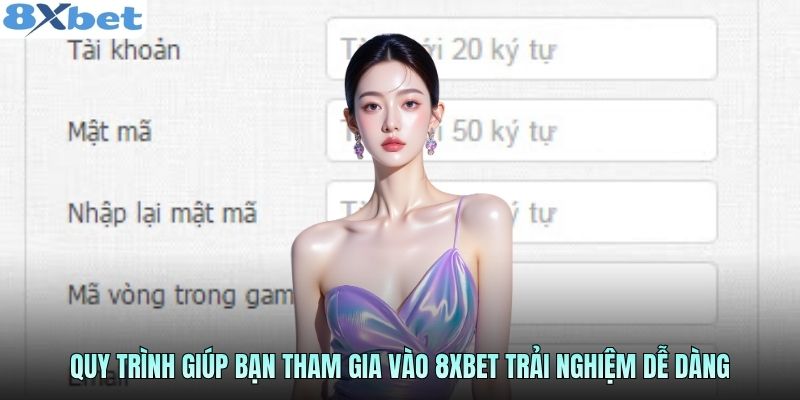 quy-trinh-giup-ban-tham-gia-vao-8xbet-trai-nghiem-de-dang